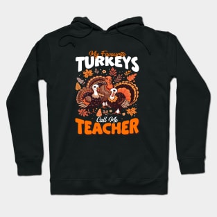 My favorite turkeys call me teacher turkey thanksgiving Hoodie